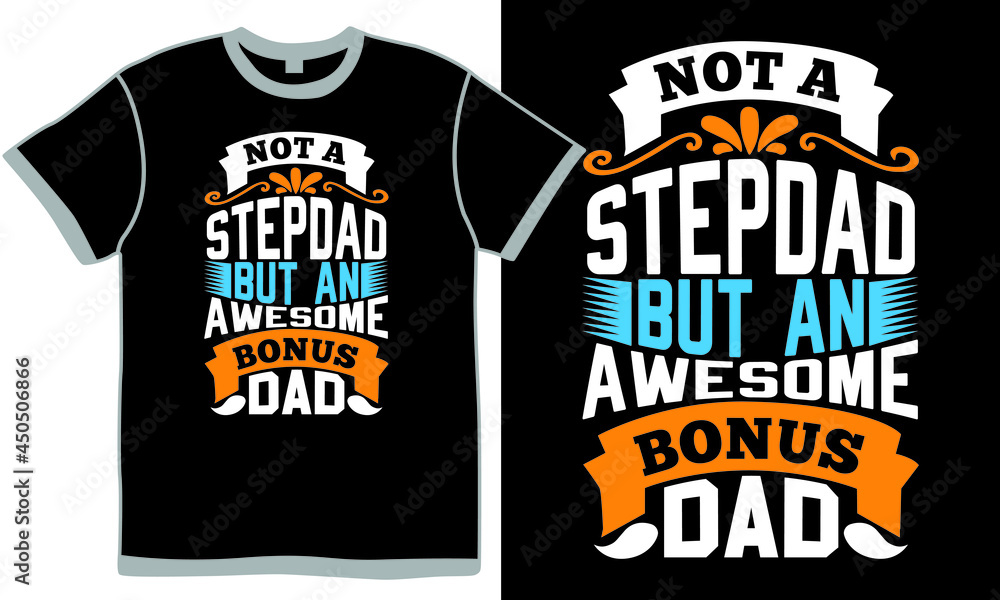 Not A Stepdad But An Awesome Bonus Dad, Fathers Day Design Symbol, Dad Greeting T shirt Design Concept, Bonus Dad Apparel Design
