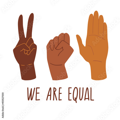 We are equal. Rights for all races. Different skin colors human hands. No racism concept. Black lives matter. Flat style social card, poster, banner with text.  Supporting illustration. Vector