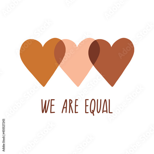 We are equal. Rights for all races. Different skin colors human hearts. No racism, black lives matter concept. Flat style social card, poster, banner with text.  Supporting illustration. Vector