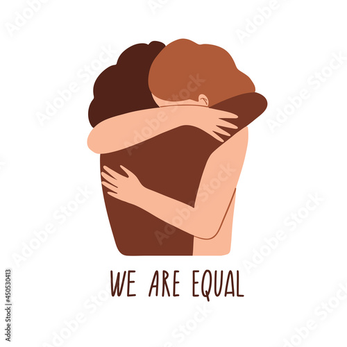 We are equal. Multiracial persons hugging. Different skin color girl hugs. No racism concept. Black lives matter. Flat style social card, poster, banner with text. Social illustration. Vector