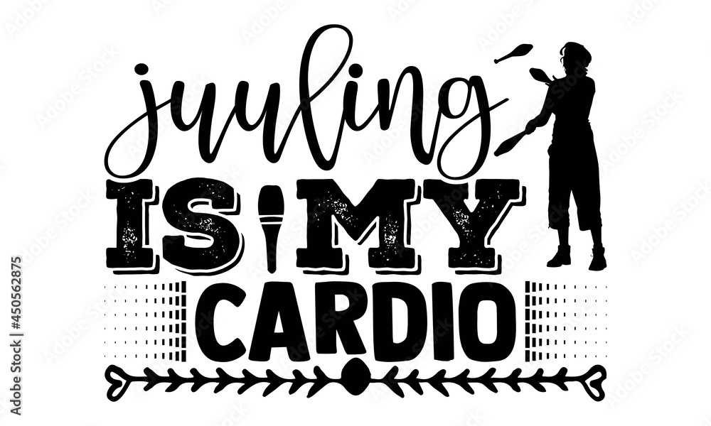 Juuling is my cardio Juggling t shirts design, Hand drawn lettering