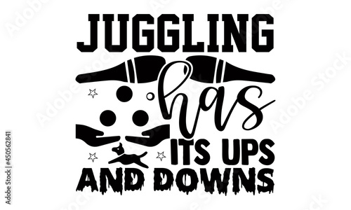 Juggling has its ups and downs- Juggling t shirts design, Hand drawn lettering phrase, Calligraphy t shirt design, Isolated on white background, svg Files for Cutting Cricut, Silhouette, EPS 10