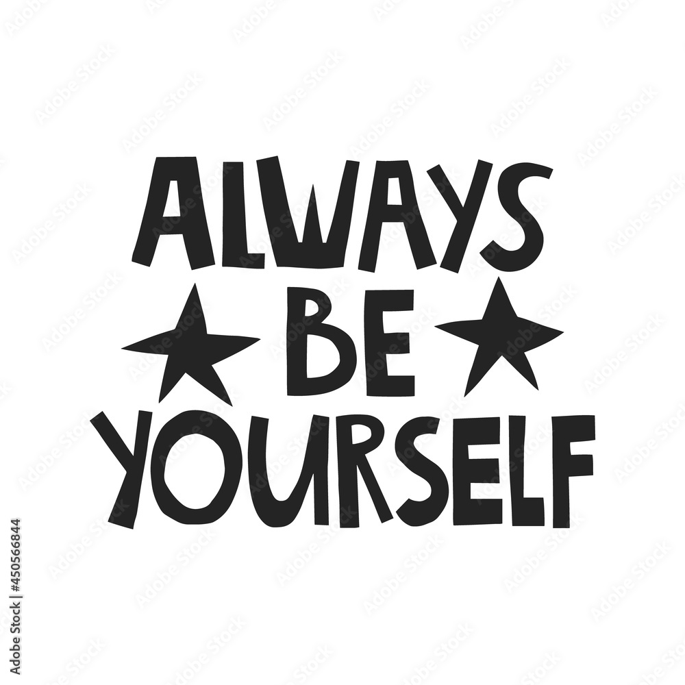 Always be yourself hand drawn lettering. Vector illustration for lifestyle poster. Life coaching phrase for a personal growth, authentic person.