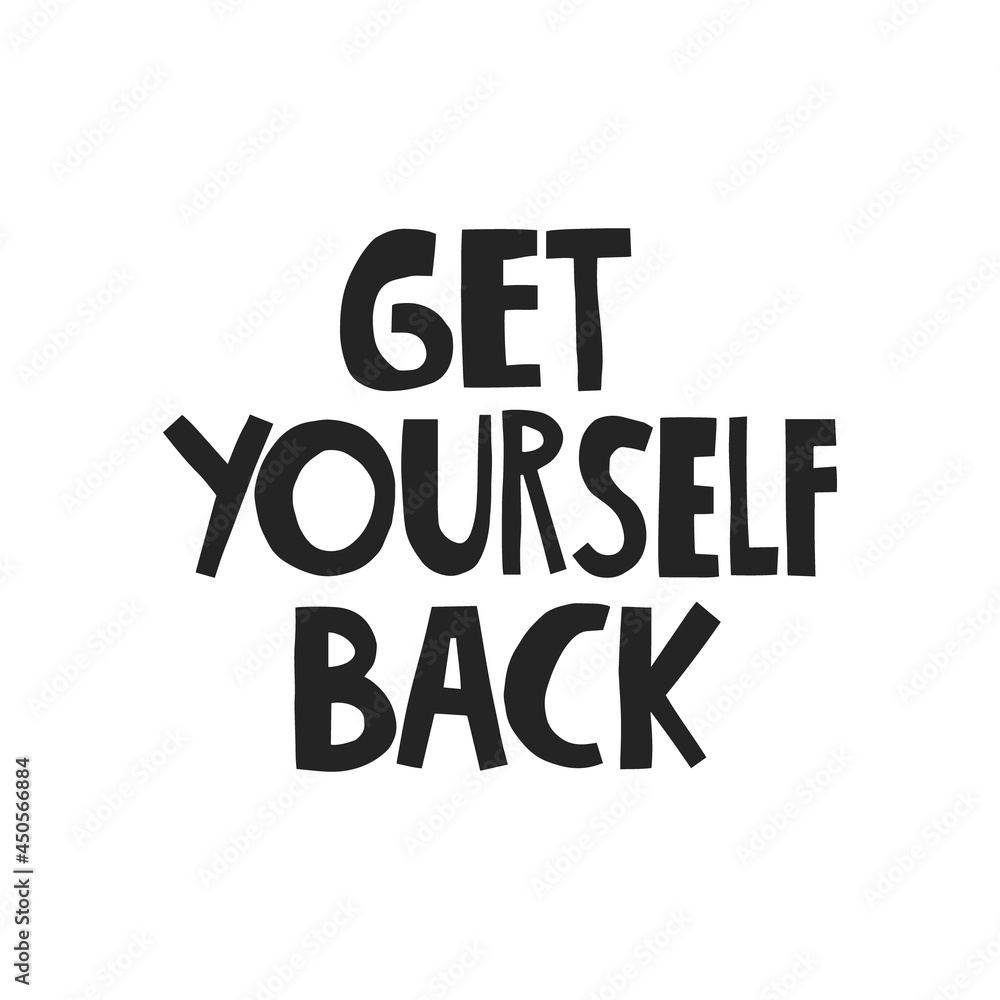 Get yourself back hand drawn lettering. Vector illustration for lifestyle poster. Life coaching phrase for a personal growth, authentic person. Get yourself back hand drawn lettering. Vector illustration for lifestyle poster. Life coaching phrase for a personal growth, authentic person.