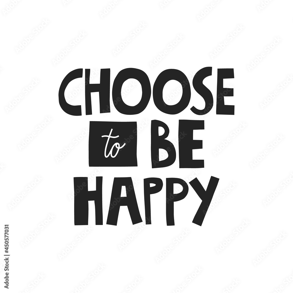 Choose to be happy hand drawn lettering. Vector illustration for lifestyle poster. Life coaching phrase for a personal growth, authentic person.