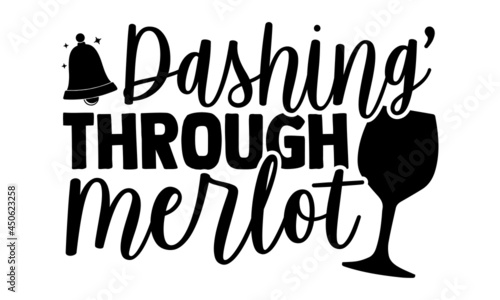 Dashing’ through merlot - Christmas t shirt design, Hand drawn lettering phrase, Calligraphy t shirt design, svg Files for Cutting Cricut and Silhouette, card, flyer, EPS 10