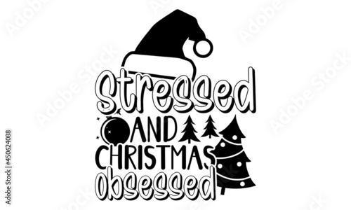 Stressed and Christmas obsessed - Christmas t shirt design, Hand drawn lettering phrase, Calligraphy t shirt design, svg Files for Cutting Cricut and Silhouette, card, flyer, EPS 10