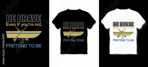 Be brave even if you're not, pretend to be T-shirt Design