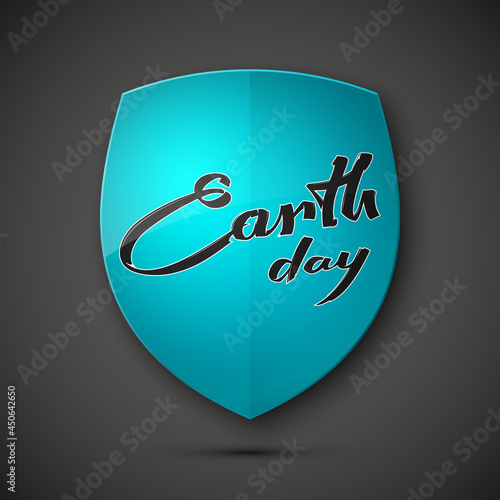 Happy Earth Day hand lettering card. Protected earth day guard shield. Safety planet badge icon. Privacy planet shield lettering. Security label. defense safeguard ecology earth day shield sign
