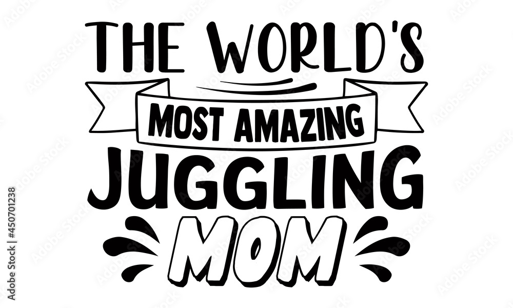 The world's most amazing juggling mom Juggling t shirts design, Hand