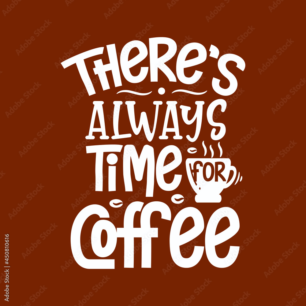 Coffee Quote Lettering Design Theres Always Time Coffee