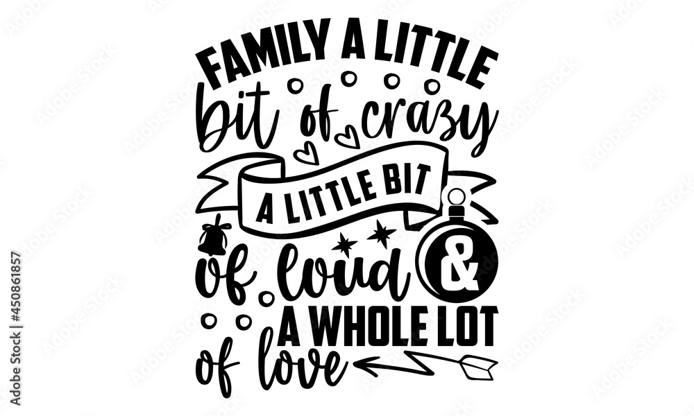 Family a little bit of crazy a little bit of loud & a whole lot of love ...