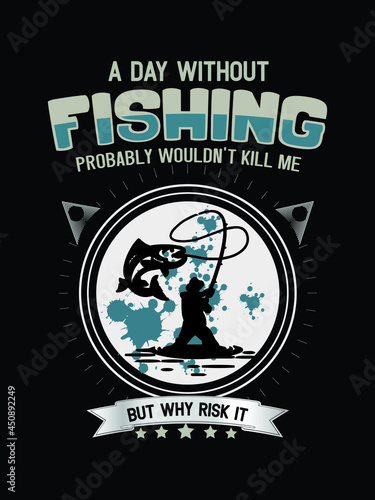 A day without Fishing tshirt design.