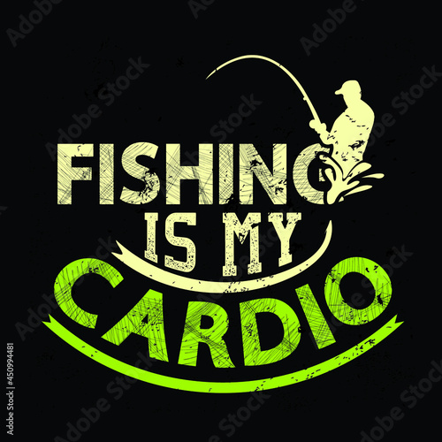 Fishing is my cardio | Born to fishing forced to work -sinkers, floats, rods, reels, baits, lures, spears, nets, traps, waders, tackle boxes,reel, Hooks, fishing hooks, vector
