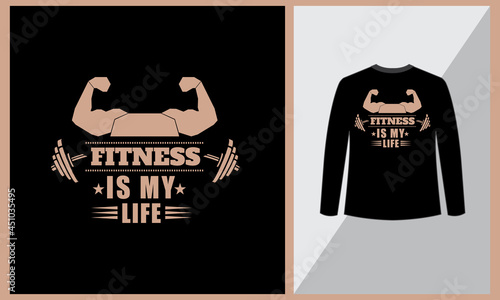 Fitness is my life, Gym lover t shirt, Motivational quotes, vector element template.