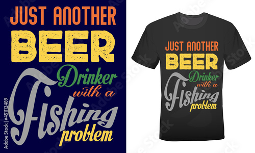 Just another beer drinker with a fishing problem t-shirt design for fishing