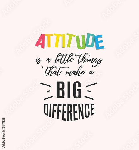 Attitude is a little thing that makes a big difference