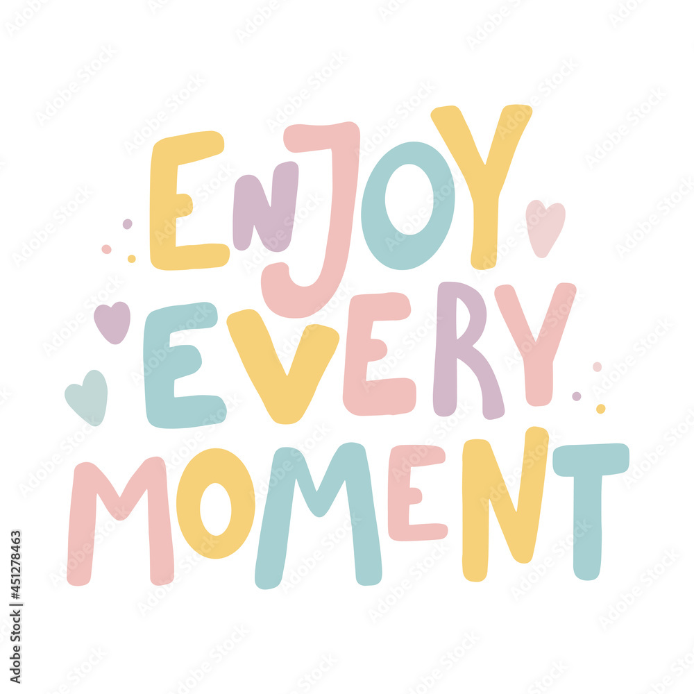 Enjoy every moment Hand drawn lettering quote in cute calligraphy style Slogan for print and poster design Enjoy every moment Hand drawn lettering quote in cute calligraphy style Slogan for print and poster design