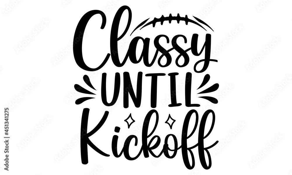 FotoMural Classy until kickoff SVG, Football Mom Life svg, Football svg
