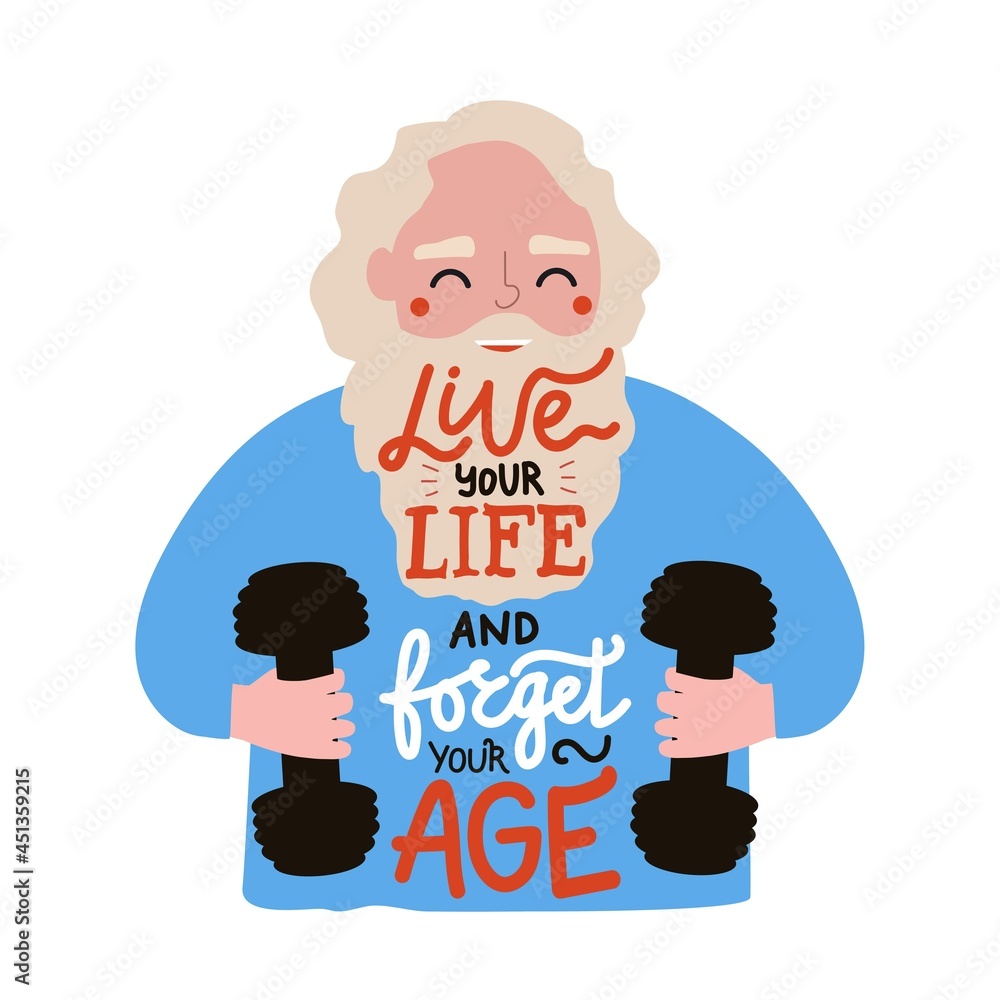 Vector illustration of cheerful old man with dumbbells and lettering quote. Live your life and forget your age phrase. Motivational healthy lifestyle typography poster Vector illustration of cheerful old man with dumbbells and lettering quote. Live your life and forget your age phrase. Motivational healthy lifestyle typography poster