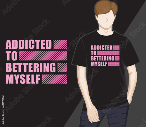 Addicted to bettering myself modern typography t-shirt design
