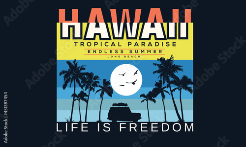 Hawaii life is freedom vector t shirt design. Summer vacation trip artwork for appeal and others. 