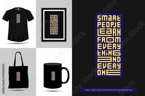 Typography Quote motivation Tshirt smart people learn from everything and every one for print. Typographic lettering vertical design template poster, mug, tote bag, clothing, and merchandise