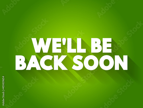 We'll Be Back Soon text quote, concept background