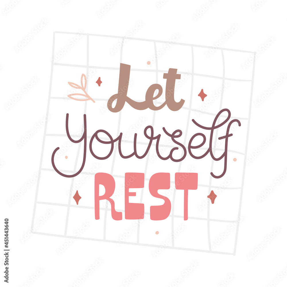 Hand-drawn lettering piece about mental health - Let yourself rest. Self care and support. Pastel feminine art. Perfect for print, sticker, card, cup, mug, decor, etc. Vector on white back. Hand-drawn lettering piece about mental health - Let yourself rest. Self care and support. Pastel feminine art. Perfect for print, sticker, card, cup, mug, decor, etc. Vector on white back.