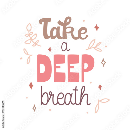 Take a deep breath - hand-drawn lettering decorated with leaves and stars. About mental health. Trendy heavy and mono line text isolated on white background. Perfect for card, sticker, print, etc.