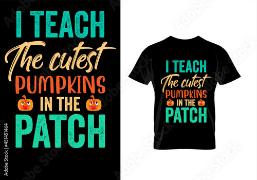 halloween t shirt quote for teacher I teach the cutest pumpkins in the patch