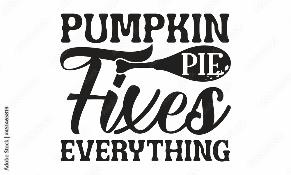 Pumpkin pie fixes everything, textured background for postcard, autumn icon, logo or badge, Autumn celebration vector calligraphy text with maple leaves, Autumn vector vintage style calligraphy Pumpkin pie fixes everything, textured background for postcard, autumn icon, logo or badge, Autumn celebration vector calligraphy text with maple leaves, Autumn vector vintage style calligraphy