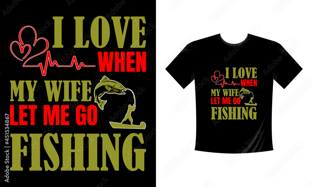 I love when my wife let me go fishing - MOdern Fishing Tshirt Template Vector I love when my wife let me go fishing - MOdern Fishing Tshirt Template Vector
