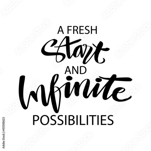 A fresh start and infinite possibilities hand lettering. Motivational quote.