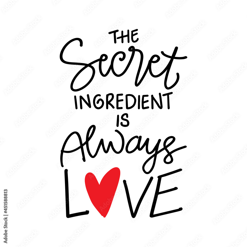 The secret ingredient is always love hand lettering. Motivational quote.