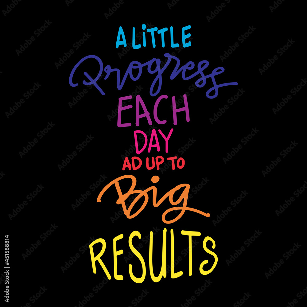 A little progress each day add up to big results hand lettering. Motivational quote. A little progress each day add up to big results hand lettering. Motivational quote.