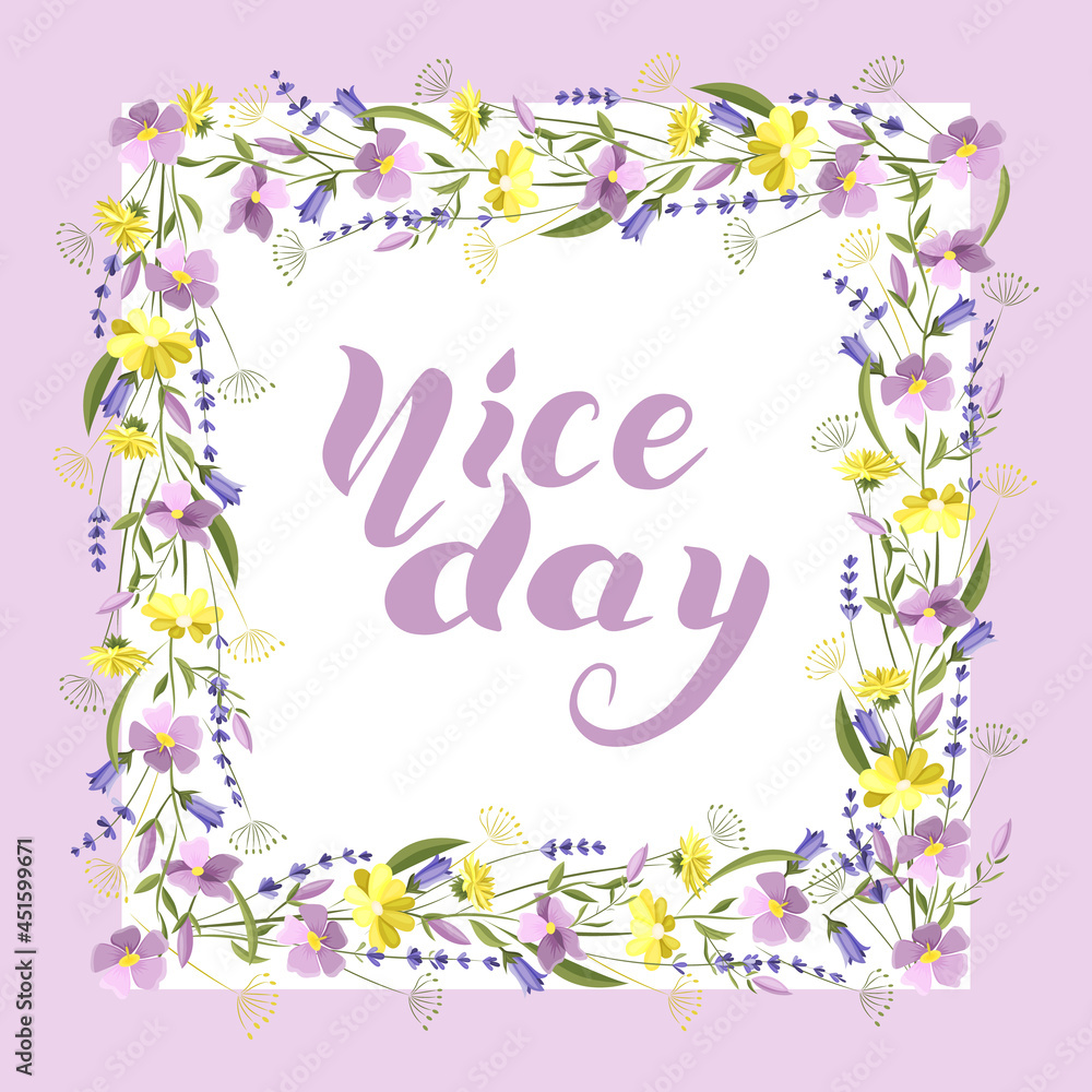 Beautiful floral square frame with wildflowers and leaves. Handwritten text is a Nice day. Vector illustration