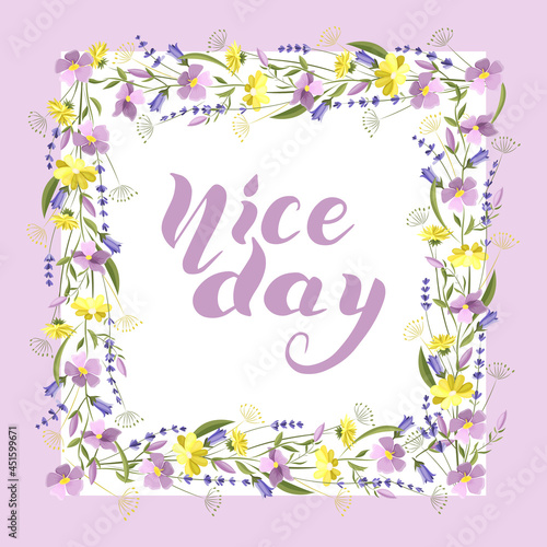 Beautiful floral square frame with wildflowers and leaves. Handwritten text is a Nice day. Vector illustration © Ольга Примачек