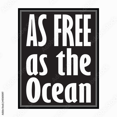 as free as the ocean black letter quote