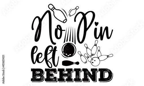 No pin left behind- Bowling t shirts design, Hand drawn lettering phrase, Calligraphy t shirt design, Isolated on white background, svg Files for Cutting Cricut, Silhouette, EPS 10 photo