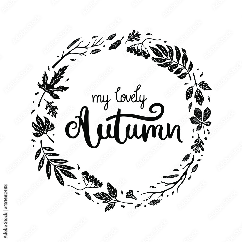 My lovely autumn - hand-drawn text inside of a wreath made of fallen maple, oak, rowan leaves. Black doodle design for t-shirt, cup, sticker, print, banner, bag, plotter cutting, etc. My lovely autumn - hand-drawn text inside of a wreath made of fallen maple, oak, rowan leaves. Black doodle design for t-shirt, cup, sticker, print, banner, bag, plotter cutting, etc.