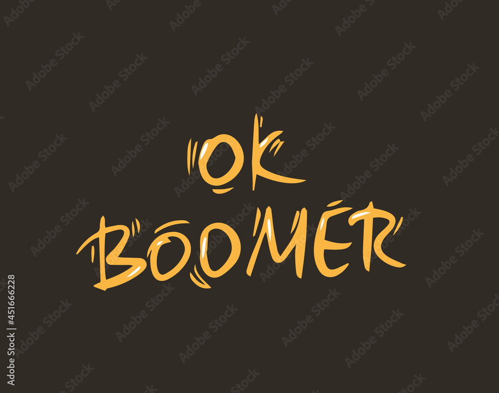 Ok boomer text. Hand drawn sarcastic message. Generation z quote. Meme lettering inscription