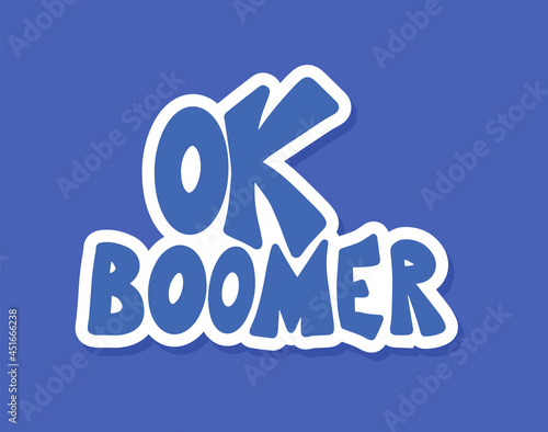 Ok boomer text. Hand drawn sarcastic message. Generation z quote. Meme lettering inscription