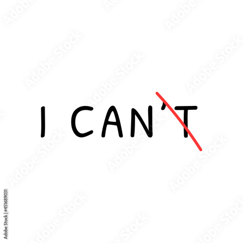 I can't - I can. Overcoming difficulties, overcoming challenges, slogan, concept
