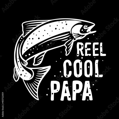 t shirt design reel cool papa with fish and black background vintage illustration
