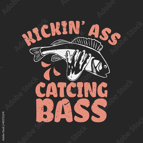 t shirt design kickin' ass catching bass with hand holding fish and black background vintage illustration