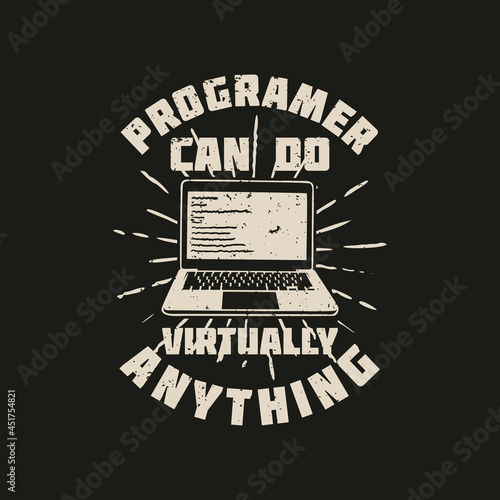 t shirt design programer can do virtually anything with laptop and black background vintage illustration