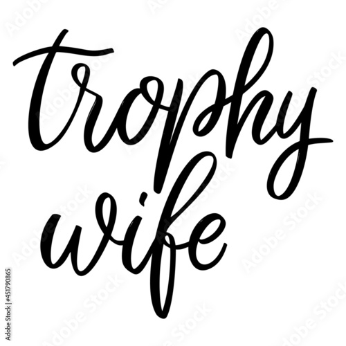 Trophy wife. Lettering phrase on white background. Design element for greeting card, t shirt, poster. Vector illustration