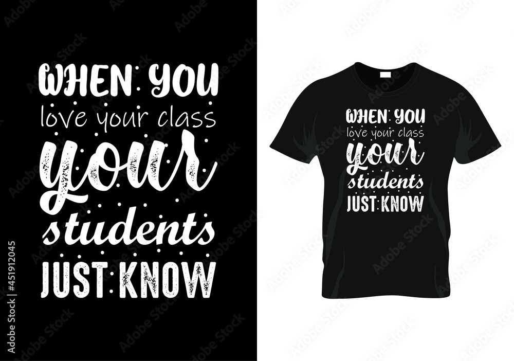 when you love your class your students just know Teacher day t-shirt design when you love your class your students just know Teacher day t-shirt design