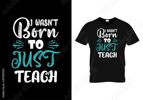 i wasn't born to just teach Teacher day t-shirt design